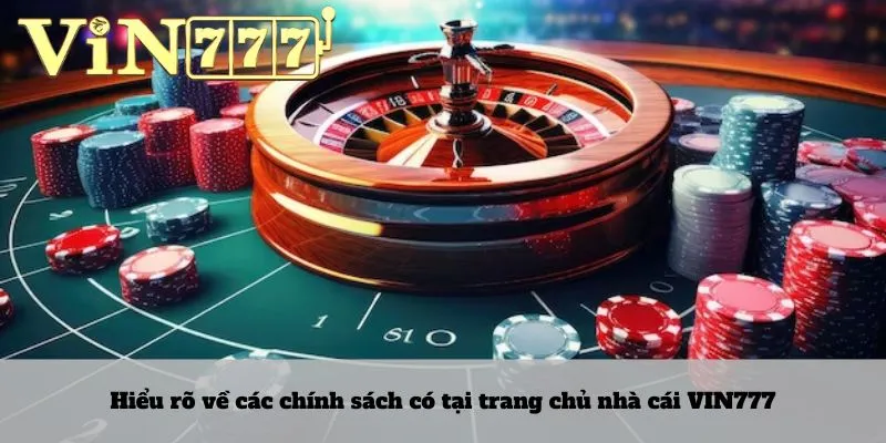Hiểu rõ về các chính sách có tại trang chủ nhà cái VIN777