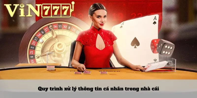 Quy trình xử lý thông tin cá nhân trong nhà cái