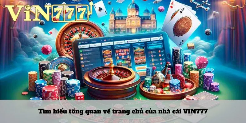 Tìm hiểu tổng quan về trang chủ của nhà cái VIN777