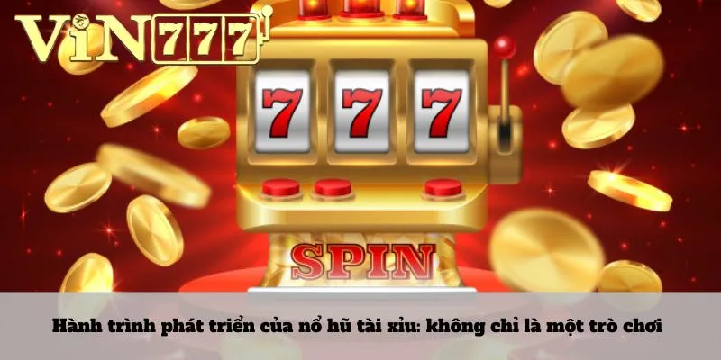 Nổ hũ tài xỉu 2 Hành trình phát triển của nổ hũ tài xỉu: không chỉ là một trò chơi