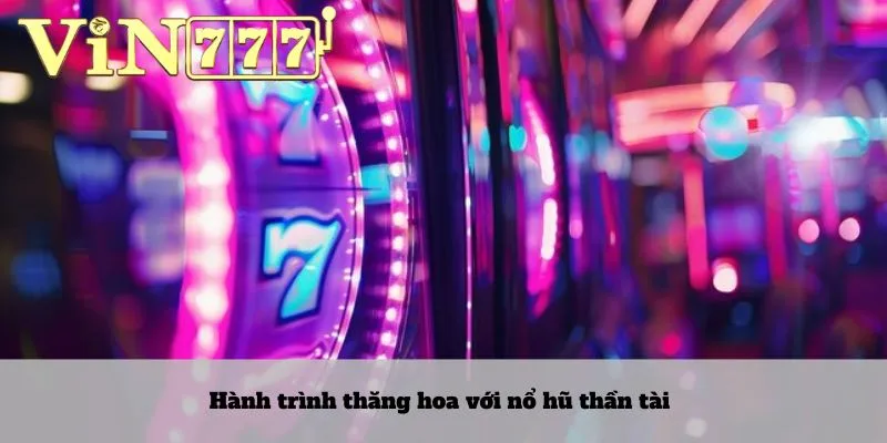 Nổ hũ thần tài 2 Hành trình thăng hoa với nổ hũ thần tài