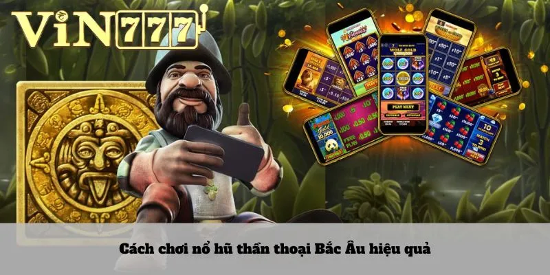 Nổ hũ thần thoại Bắc Âu 3 Cách chơi nổ hũ thần thoại Bắc Âu hiệu quả