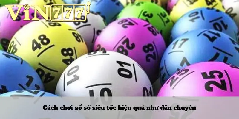 Cách chơi xổ số siêu tốc hiệu quả như dân chuyên