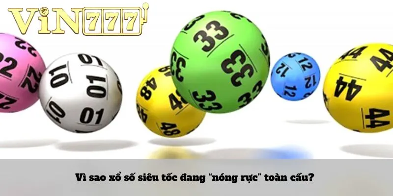 Vì sao xổ số siêu tốc đang “nóng rực” toàn cầu?