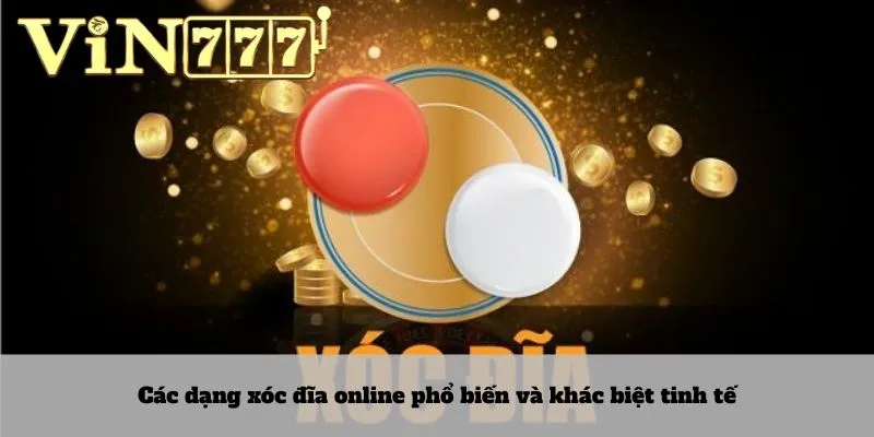 Các dạng xóc đĩa online phổ biến và khác biệt tinh tế